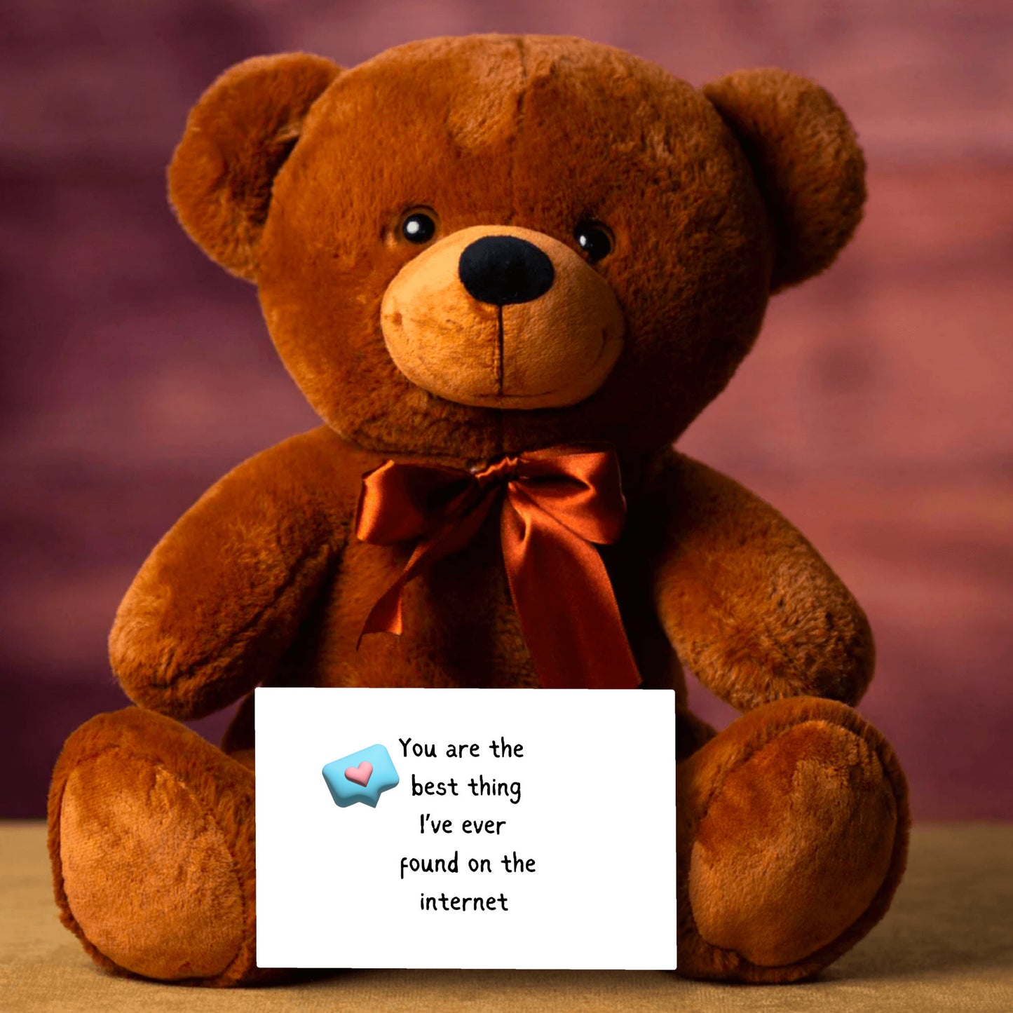 You are the best thing I've ever found on the internet Teddy Bear FREE SHIPPING