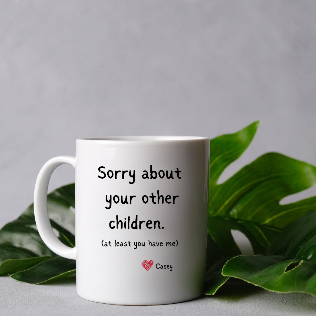 Sorry about your other children Coffee Mug PERSONALIZED