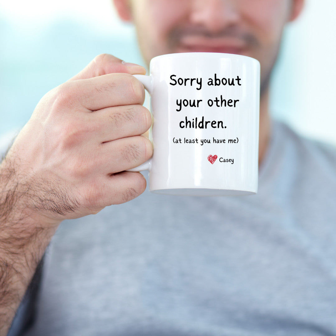 Sorry about your other children Coffee Mug PERSONALIZED