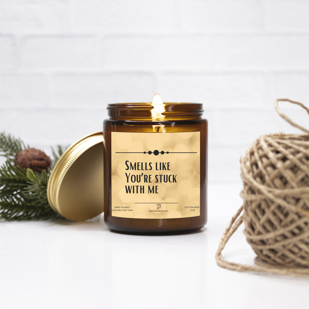 Smells like you're stuck with me | Candle 9 oz | Valentine Gift
