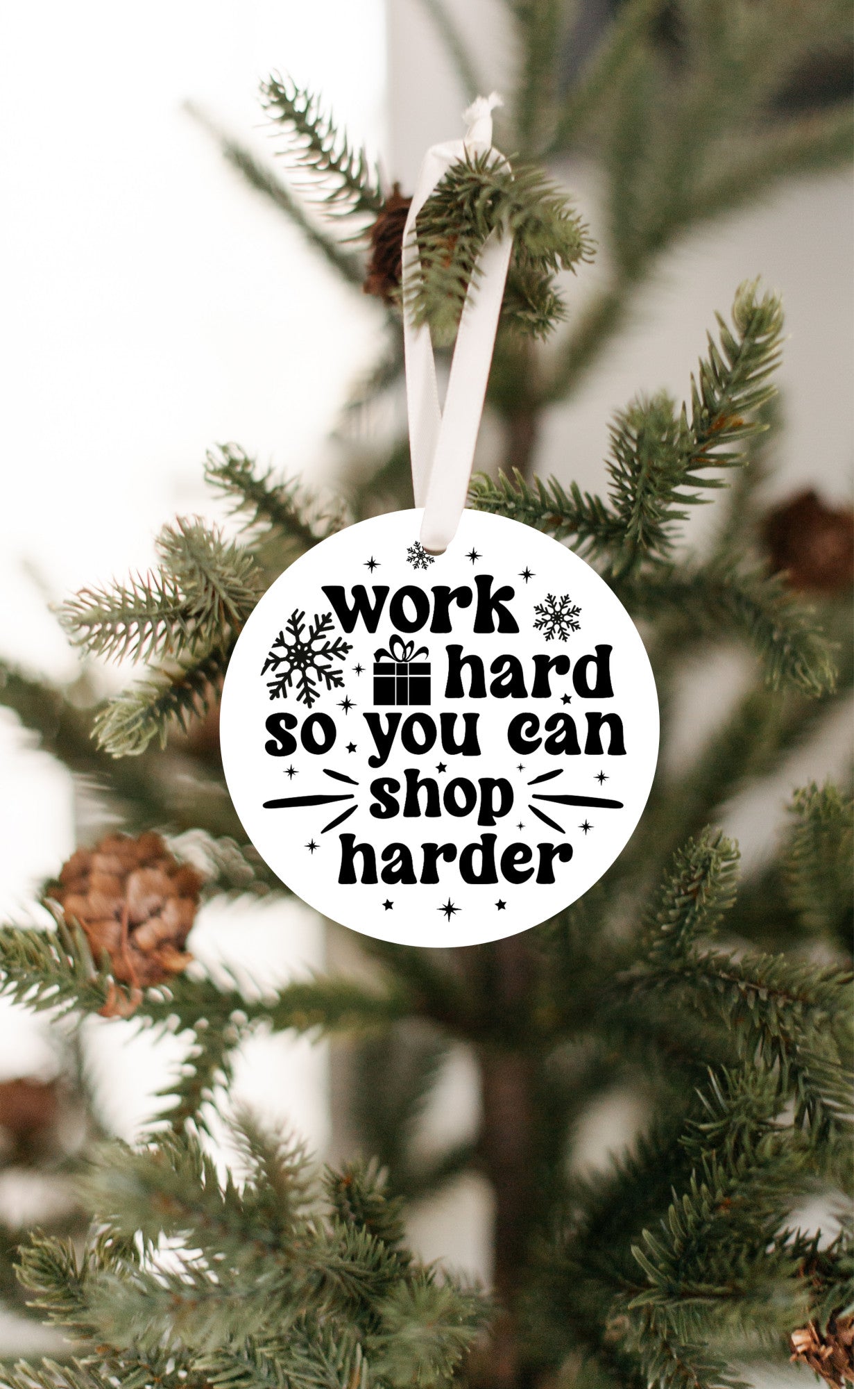 Work hard so you can shop harder Christmas Ornament