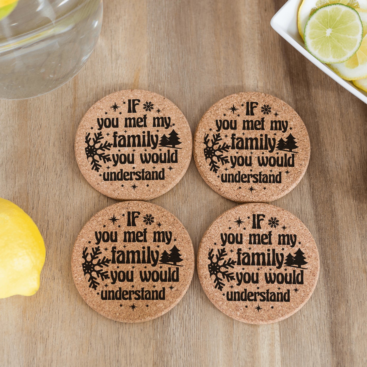 If you met my family you would understand Cork Coasters Christmas